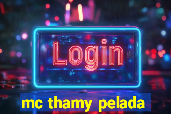 mc thamy pelada